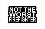Buy 3 save 33% (mix and match) Not the worst Firefighter (two decals 2.5")  Sticker (Copy)