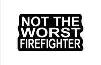 Buy 3 save 33% (mix and match) Not the worst Firefighter (two decals 2.5")  Sticker (Copy)