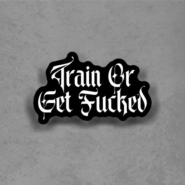 Buy 3 save 33% (mix and match) Train or Get Fu@ked (two decals 2.5")  Sticker